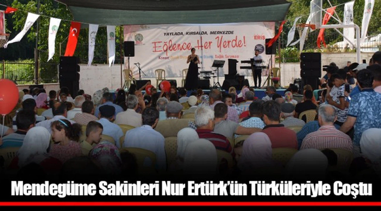Mendegüme Sakinleri Nur Ertürk’ün Türküleriyle Coştu