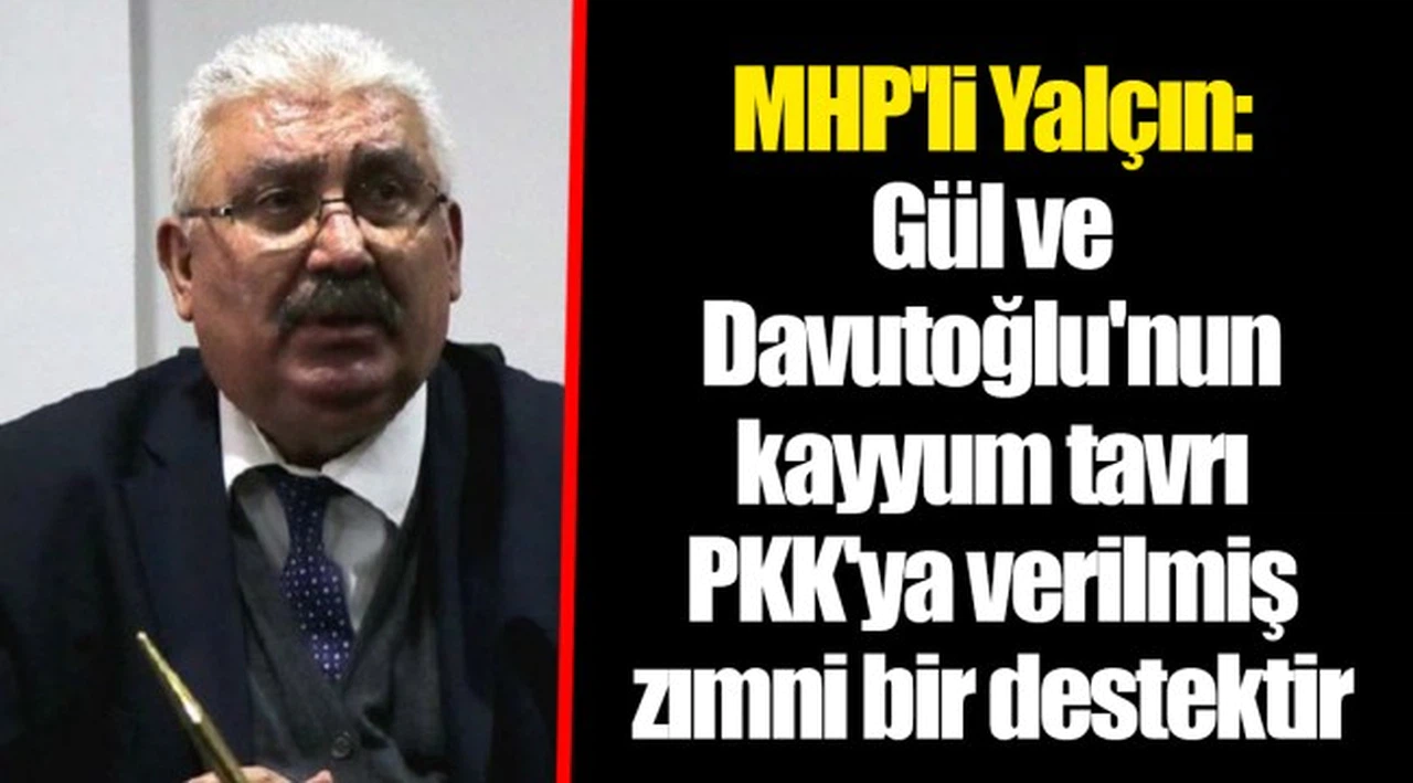 MHP'li Yalçın: Gül ve Davutoğlu'nun kayyum tavrı PKK'ya verilmiş zımni bir destektir