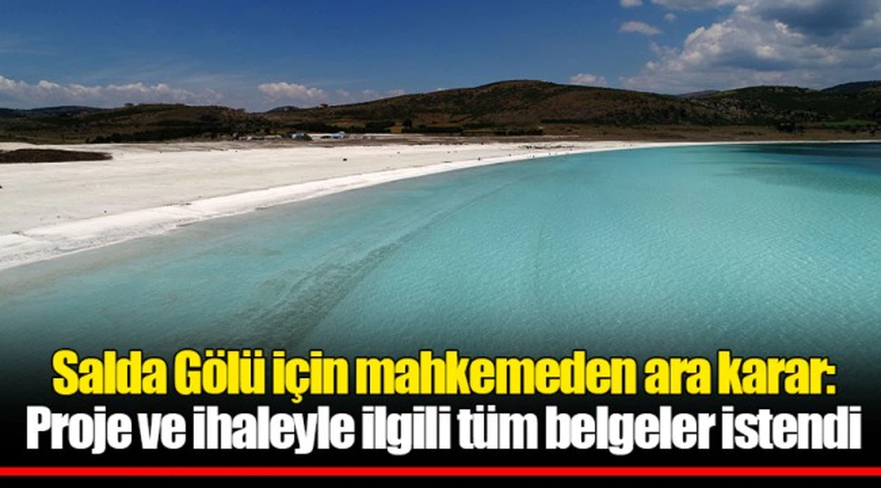 Salda Gölü için mahkemeden ara karar: Proje ve ihaleyle ilgili tüm belgeler istendi
