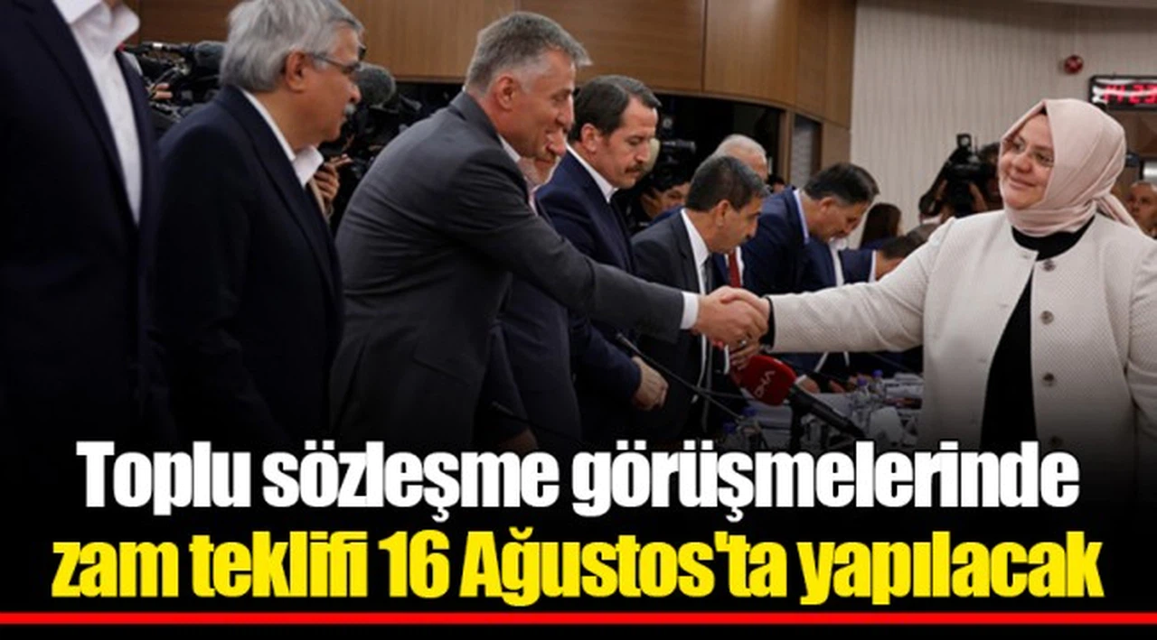 Toplu sözleşme görüşmelerinde zam teklifi 16 Ağustos'ta yapılacak