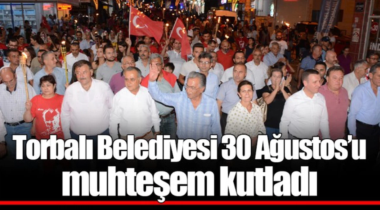 Torbalı Belediyesi 30 Ağustos’u muhteşem kutladı
