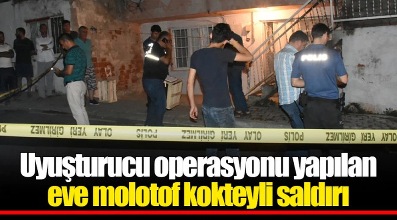 Uyuşturucu operasyonu yapılan eve molotof kokteyli saldırı
