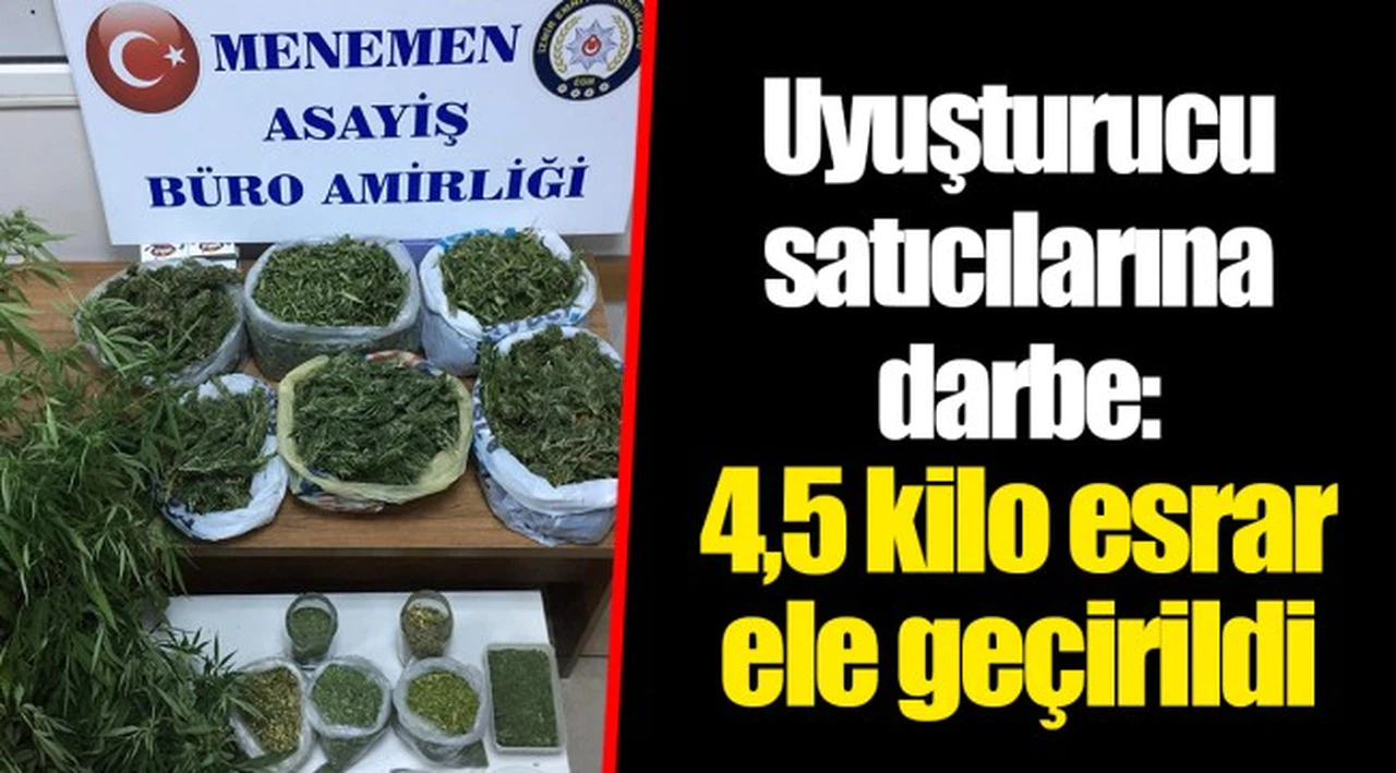 Uyuşturucu satıcılarına darbe: 4,5 kilo esrar ele geçirildi