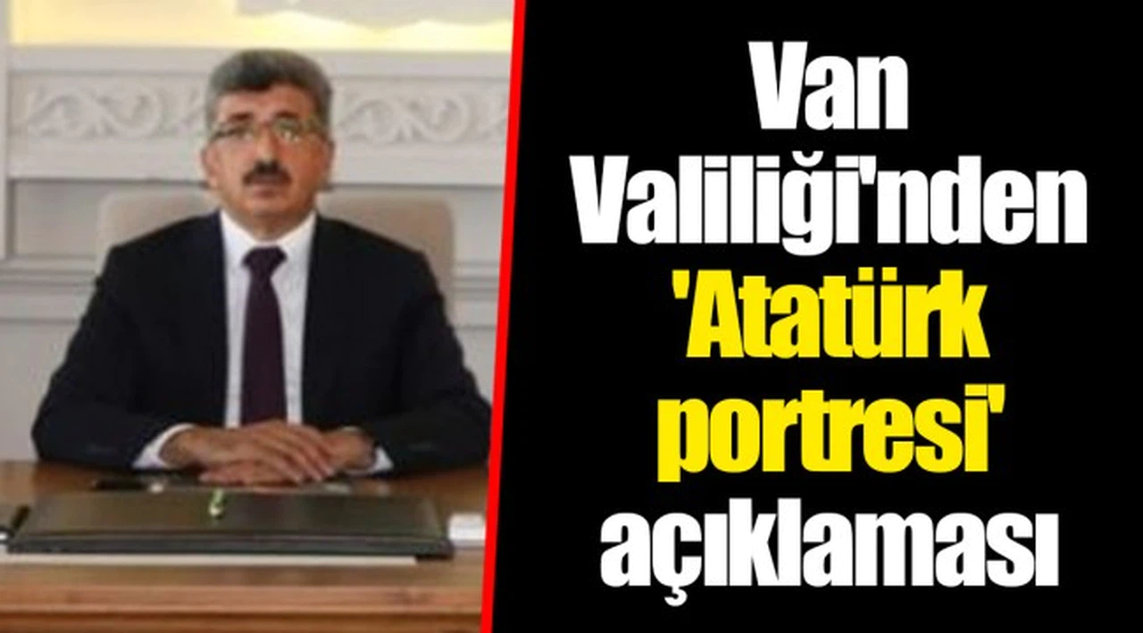 Van Valiliği'nden 'Atatürk portresi' açıklaması