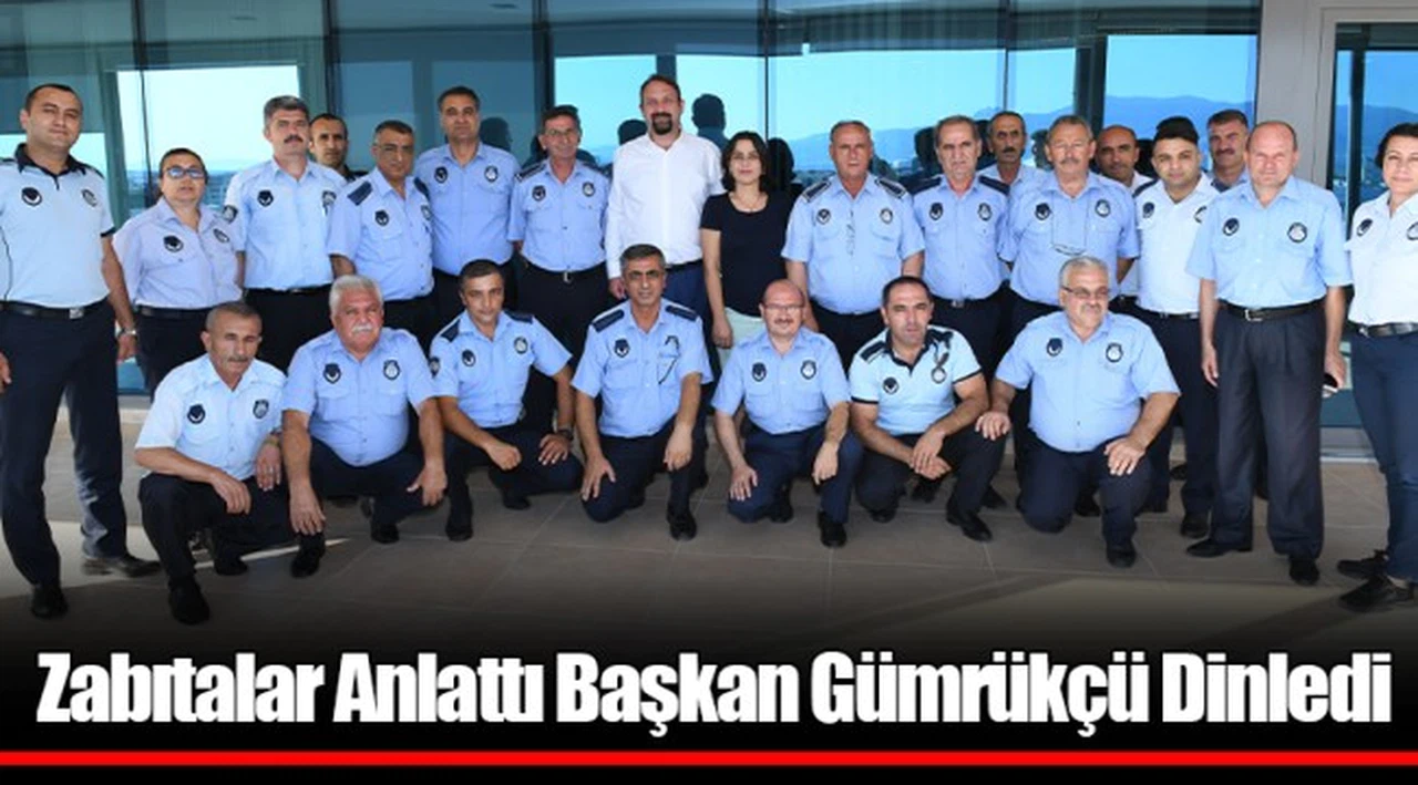 Zabıtalar Anlattı Başkan Gümrükçü Dinledi