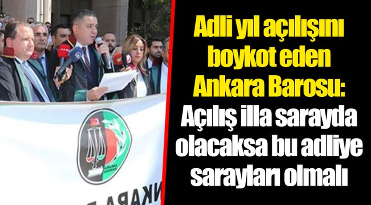 Adli yıl açılışını boykot eden Ankara Barosu: Açılış illa sarayda olacaksa bu adliye sarayları olmalı