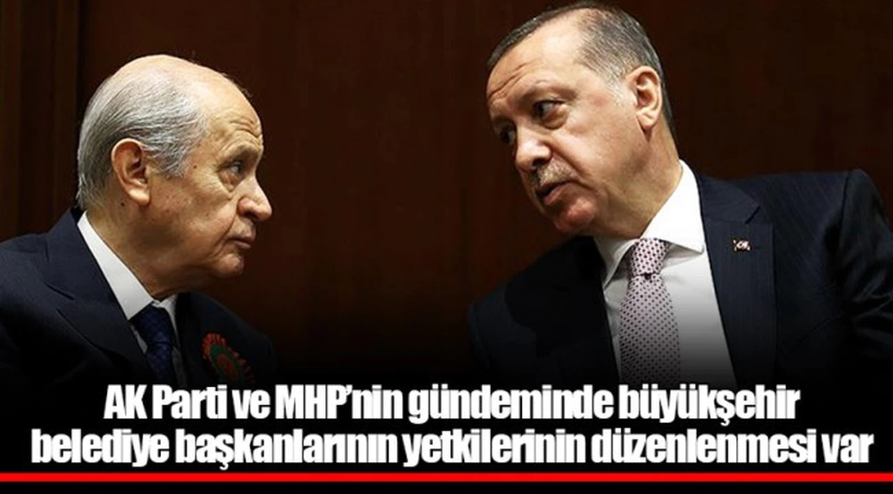 AK Parti ve MHP’nin gündeminde büyükşehir belediye başkanlarının yetkilerinin düzenlenmesi var