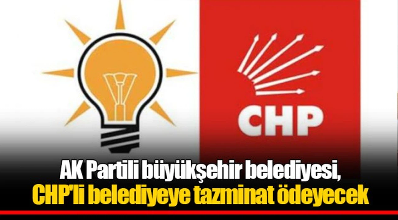 AK Partili büyükşehir belediyesi, CHP'li belediyeye tazminat ödeyecek