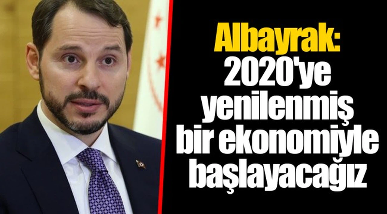 Albayrak: 2020'ye yenilenmiş bir ekonomiyle başlayacağız
