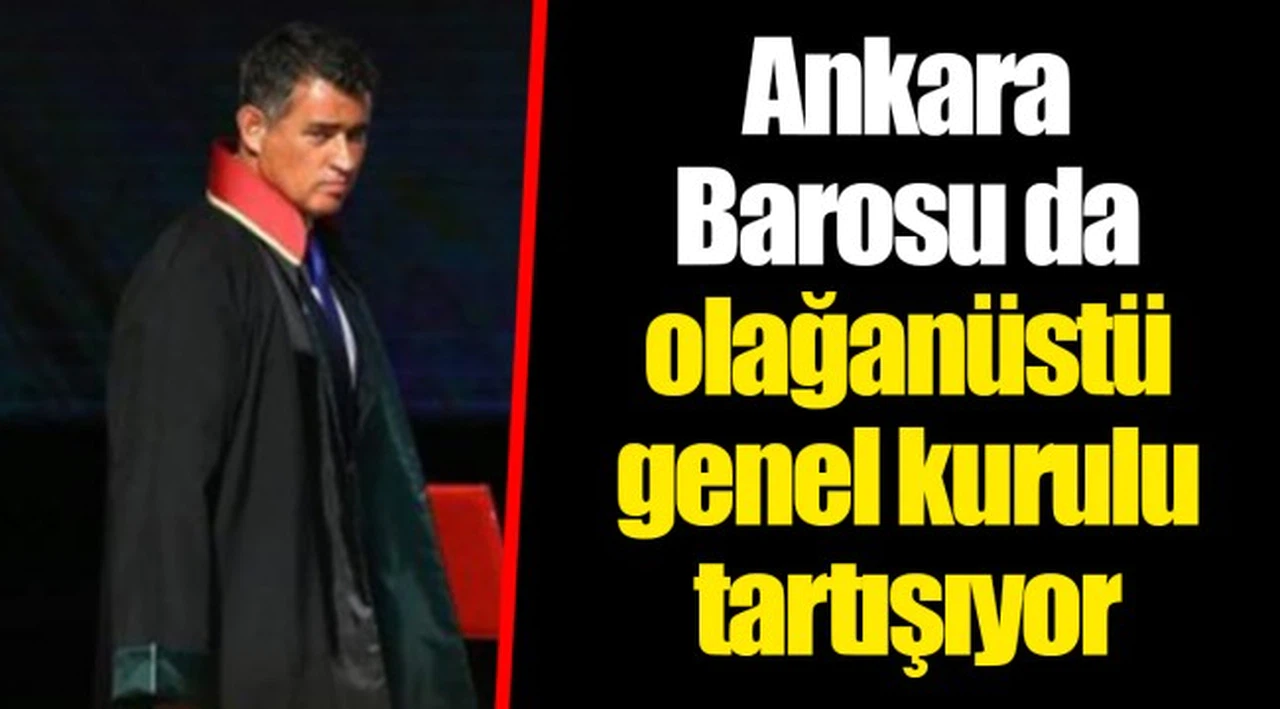 Ankara Barosu da olağanüstü genel kurulu tartışıyor