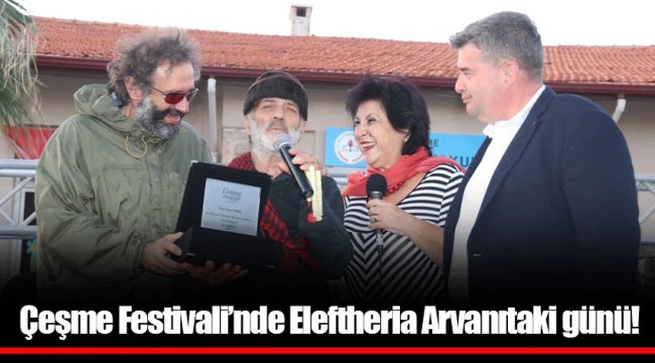 Çeşme Festivali’nde Eleftheria Arvanıtaki günü !