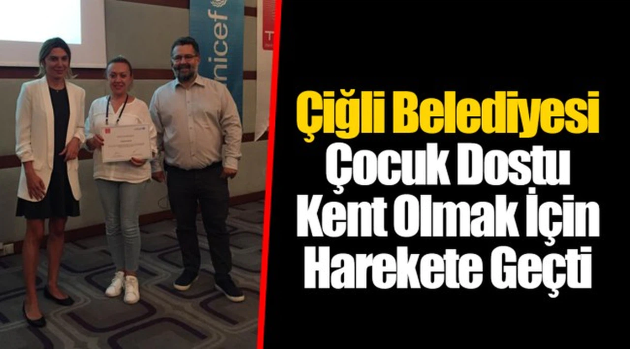 Çiğli Belediyesi Çocuk Dostu Kent Olmak İçin Harekete Geçti