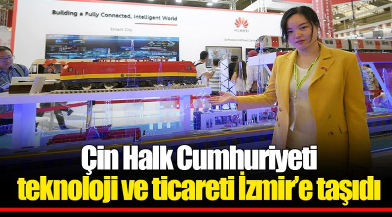 Çin Halk Cumhuriyeti teknoloji ve ticareti İzmir’e taşıdı