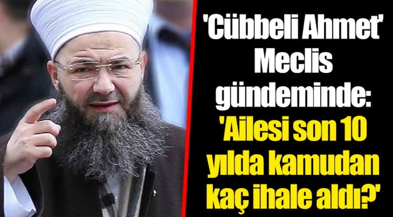 'Cübbeli Ahmet' Meclis gündeminde: 'Ailesi son 10 yılda kamudan kaç ihale aldı?'