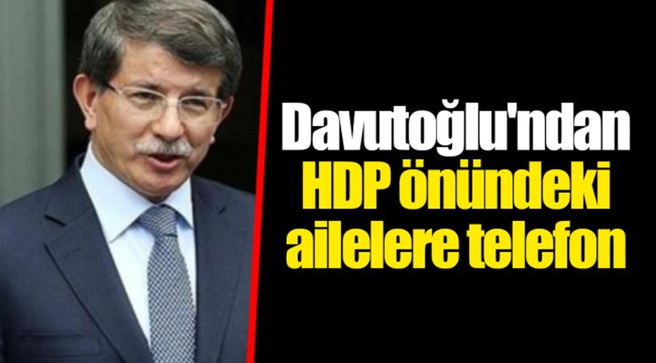 Davutoğlu'ndan HDP önündeki ailelere telefon