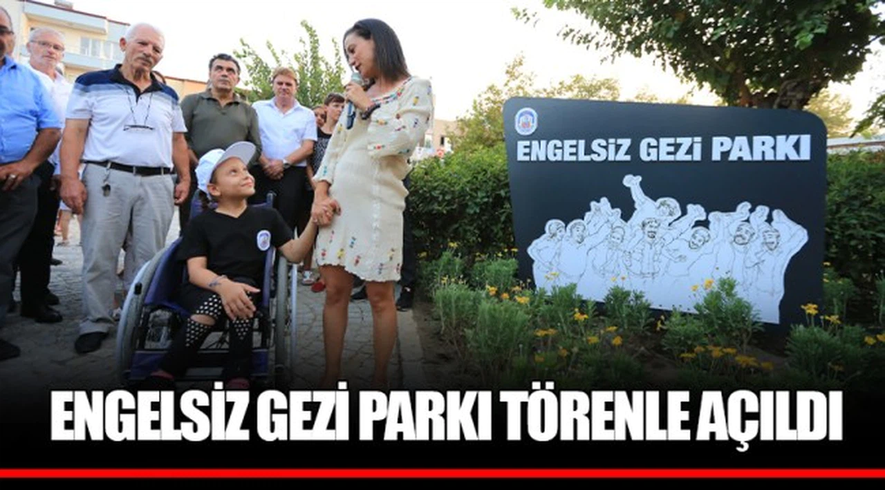 ENGELSİZ GEZİ PARKI TÖRENLE AÇILDI 