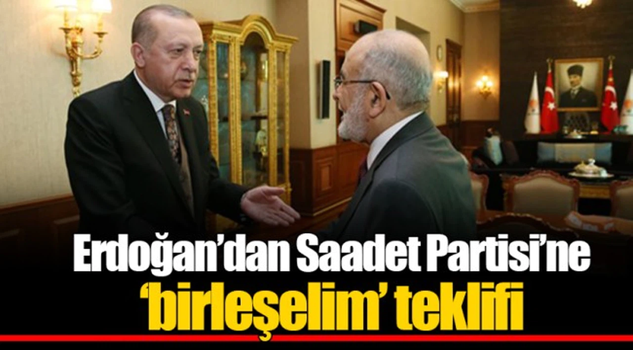 Erdoğan’dan Saadet Partisi’ne ‘birleşelim’ teklifi