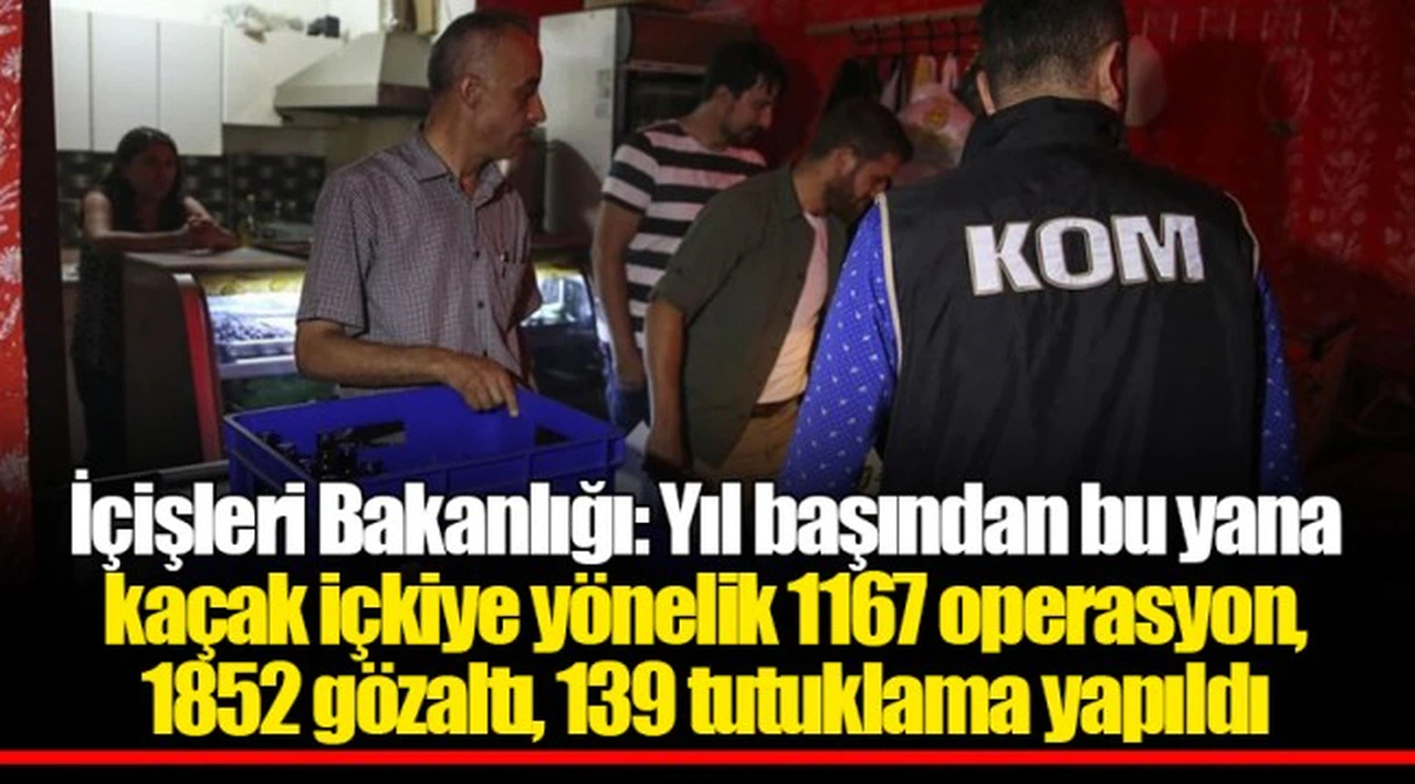 İçişleri Bakanlığı: Yıl başından bu yana kaçak içkiye yönelik 1167 operasyon, 1852 gözaltı, 139 tutuklama yapıldı