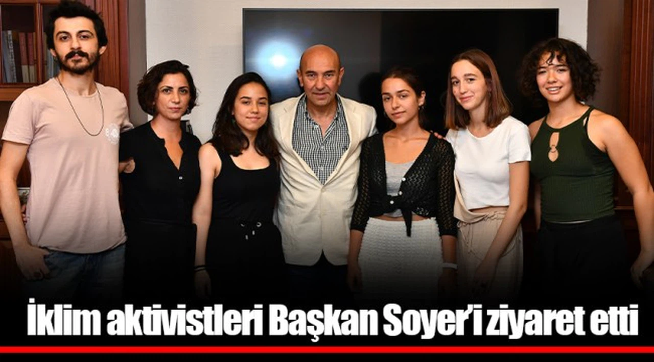 İklim aktivistleri Başkan Soyer’i ziyaret etti