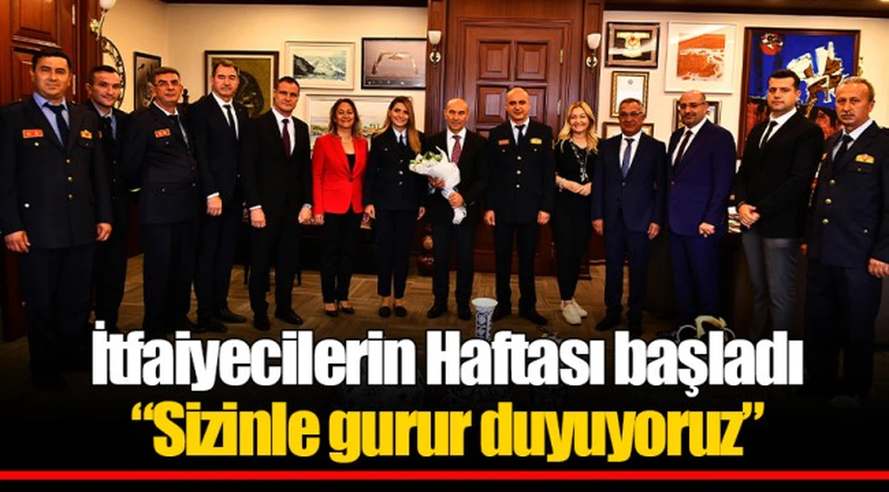İtfaiyecilerin Haftası başladı  “Sizinle gurur duyuyoruz”