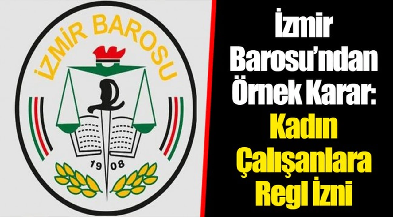 İzmir Barosu’ndan Örnek Karar: Kadın Çalışanlara Regl İzni