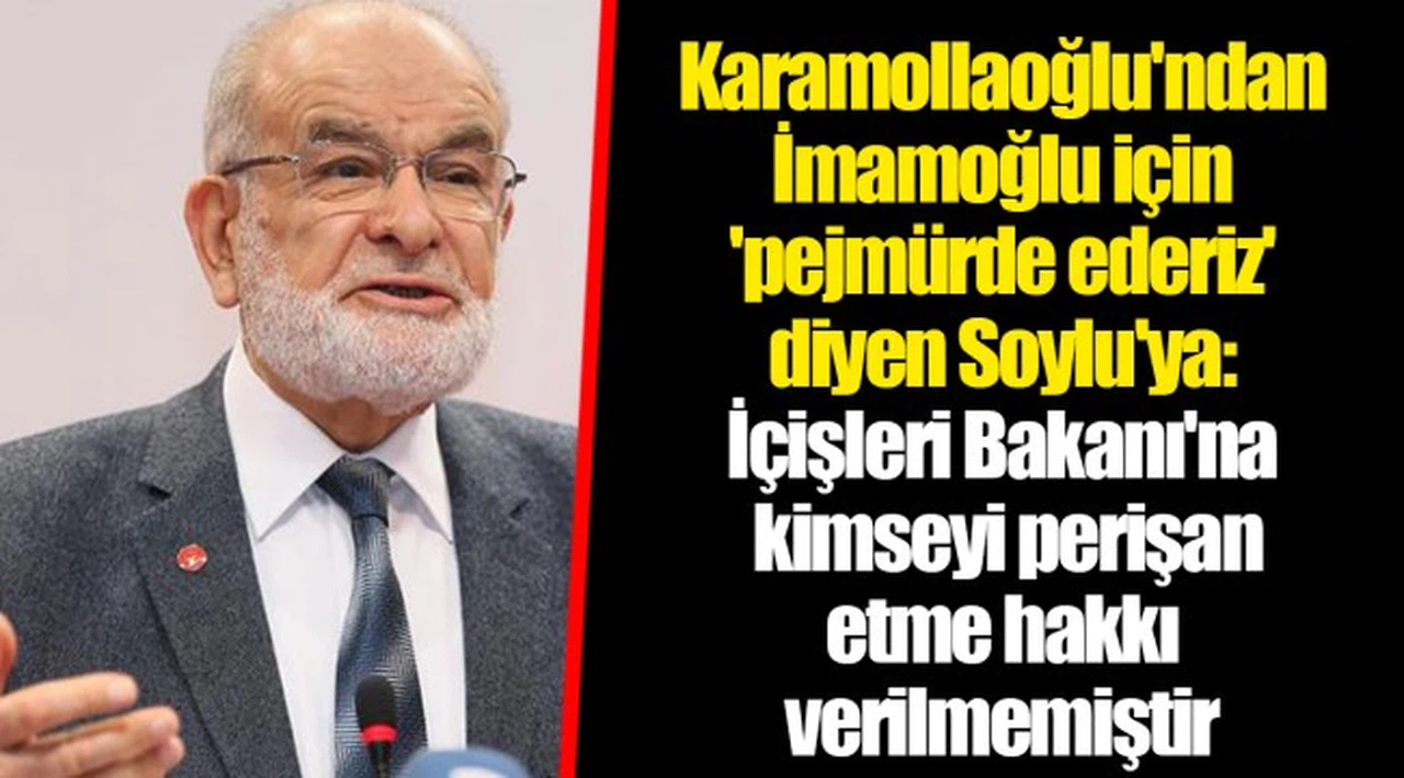 Karamollaoğlu'ndan İmamoğlu için 'pejmürde ederiz' diyen Soylu'ya: İçişleri Bakanı'na kimseyi perişan etme hakkı verilmemiştir