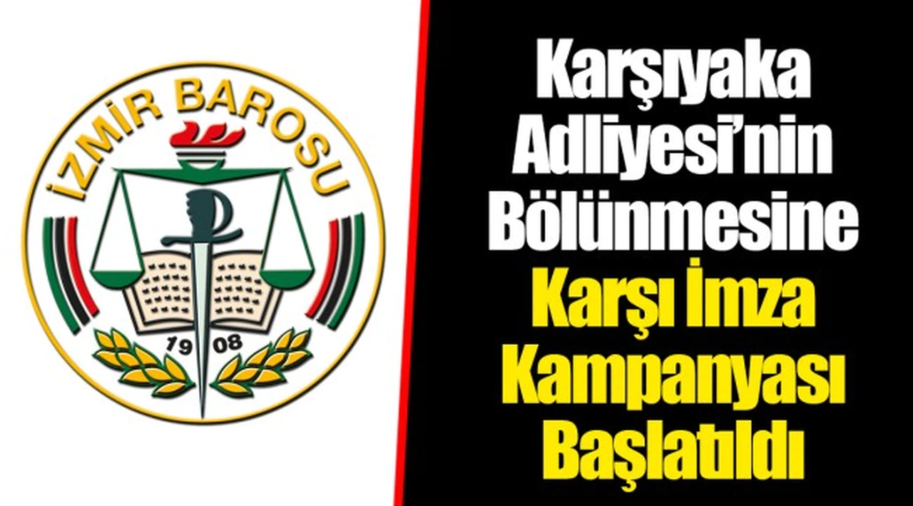 Karşıyaka Adliyesi’nin Bölünmesine Karşı İmza Kampanyası Başlatıldı
