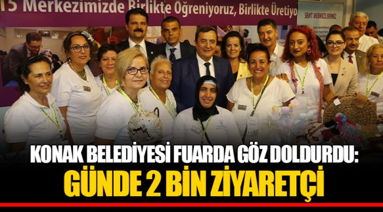 KONAK BELEDİYESİ FUARDA GÖZ DOLDURDU: GÜNDE 2 BİN ZİYARETÇİ