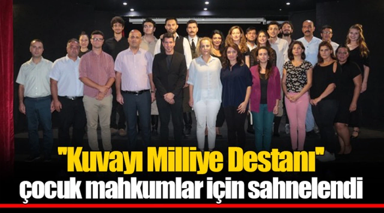 ''Kuvayı Milliye Destanı'' çocuk mahkumlar için sahnelendi