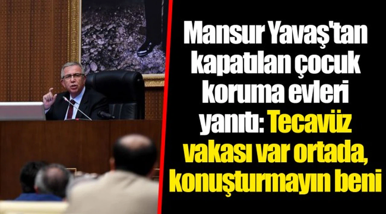 Mansur Yavaş'tan kapatılan çocuk koruma evleri yanıtı: Tecavüz vakası var ortada, konuşturmayın beni