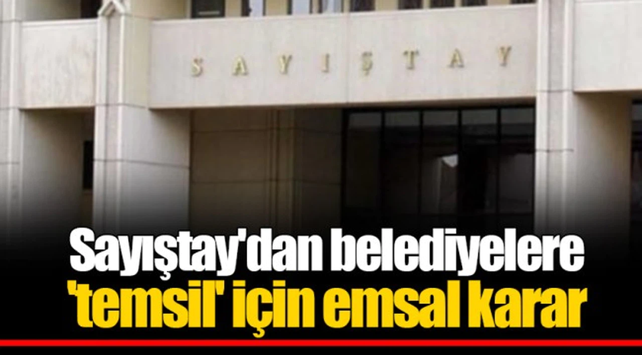 Sayıştay'dan belediyelere 'temsil' için emsal karar
