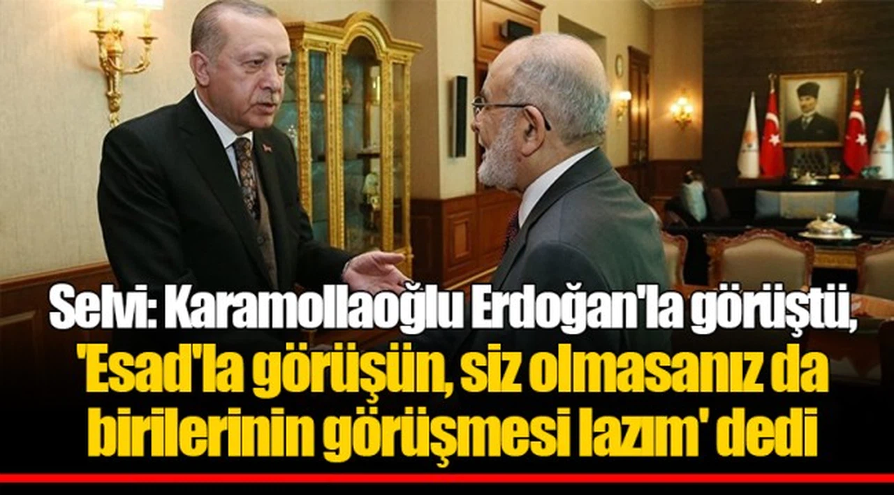 Selvi: Karamollaoğlu Erdoğan'la görüştü, 'Esad'la görüşün, siz olmasanız da birilerinin görüşmesi lazım' dedi