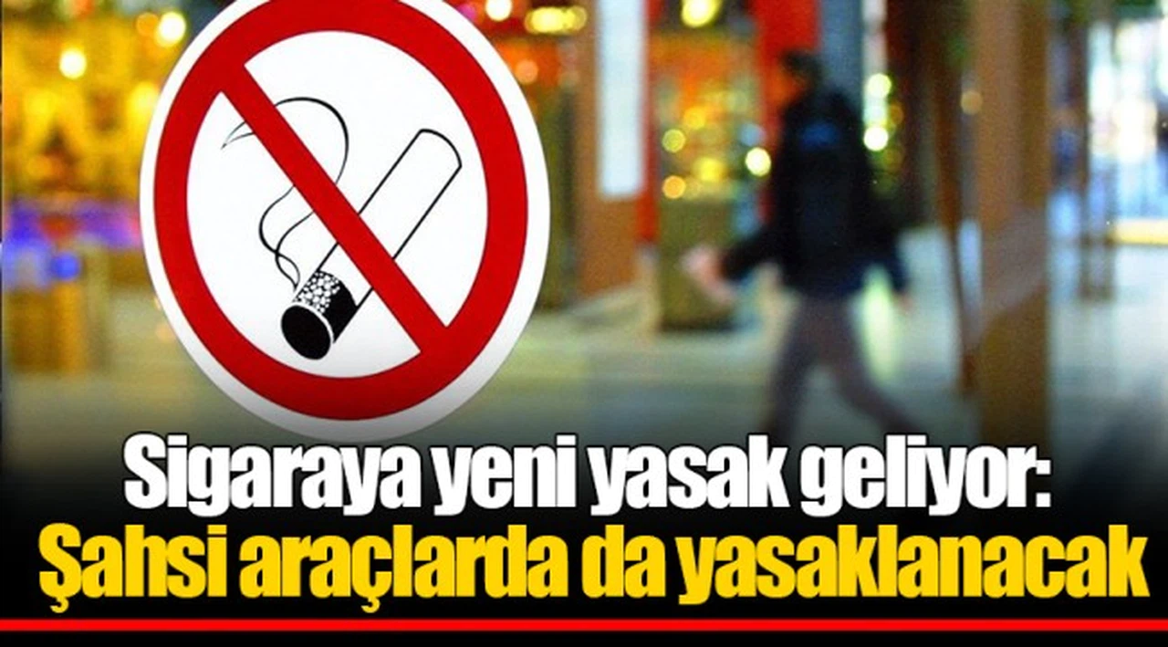 Sigaraya yeni yasak geliyor: Şahsi araçlarda da yasaklanacak