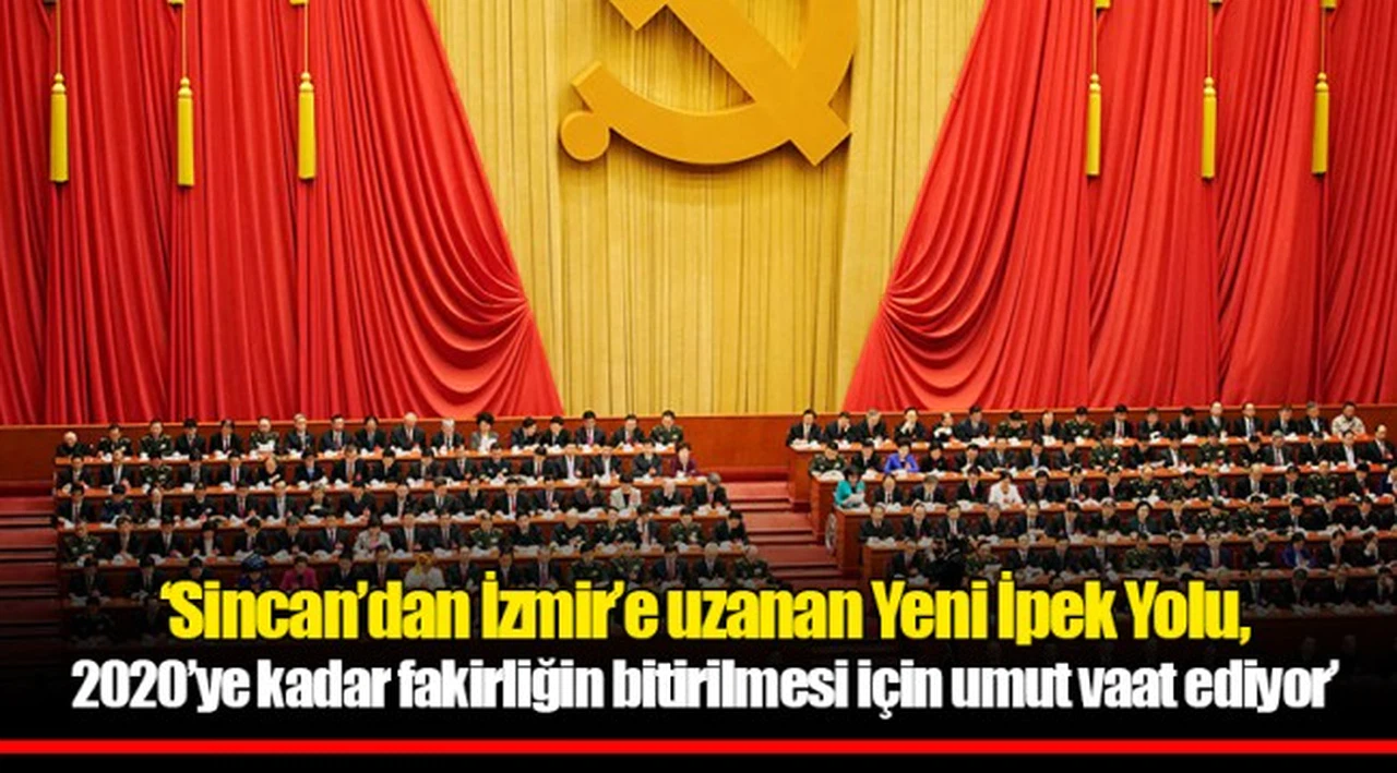‘Sincan’dan İzmir’e uzanan Yeni İpek Yolu, 2020’ye kadar fakirliğin bitirilmesi için umut vaat ediyor’