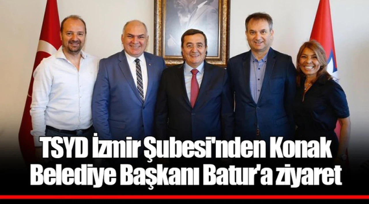 TSYD İzmir Şubesi'nden Konak Belediye Başkanı Batur'a ziyaret