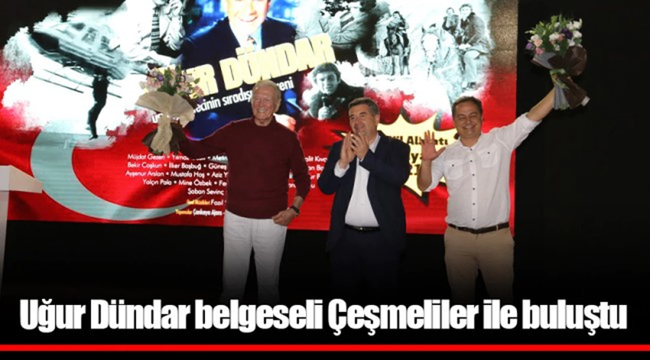 Uğur Dündar belgeseli Çeşmeliler ile buluştu