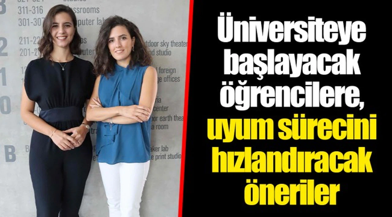 Üniversiteye başlayacak öğrencilere, uyum sürecini hızlandıracak öneriler