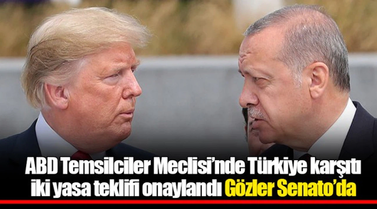 ABD Temsilciler Meclisi’nde Türkiye karşıtı iki yasa teklifi onaylandı. Gözler Senato’da