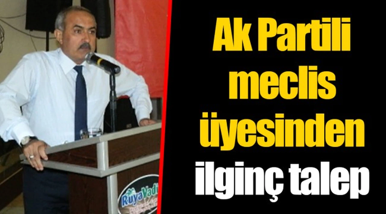 Ak Partili meclis üyesinden ilginç talep