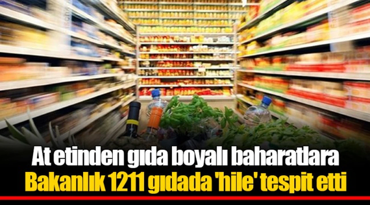 At etinden gıda boyalı baharatlara; Bakanlık 1211 gıdada 'hile' tespit etti