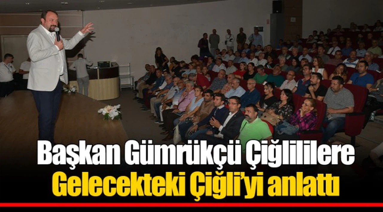 Başkan Gümrükçü Çiğlililere Gelecekteki Çiğli’yi anlattı 
