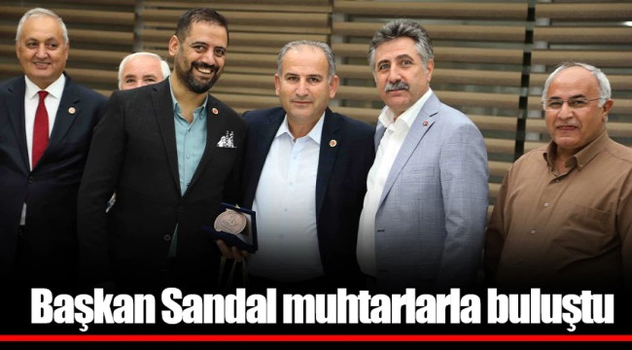 Başkan Sandal muhtarlarla buluştu