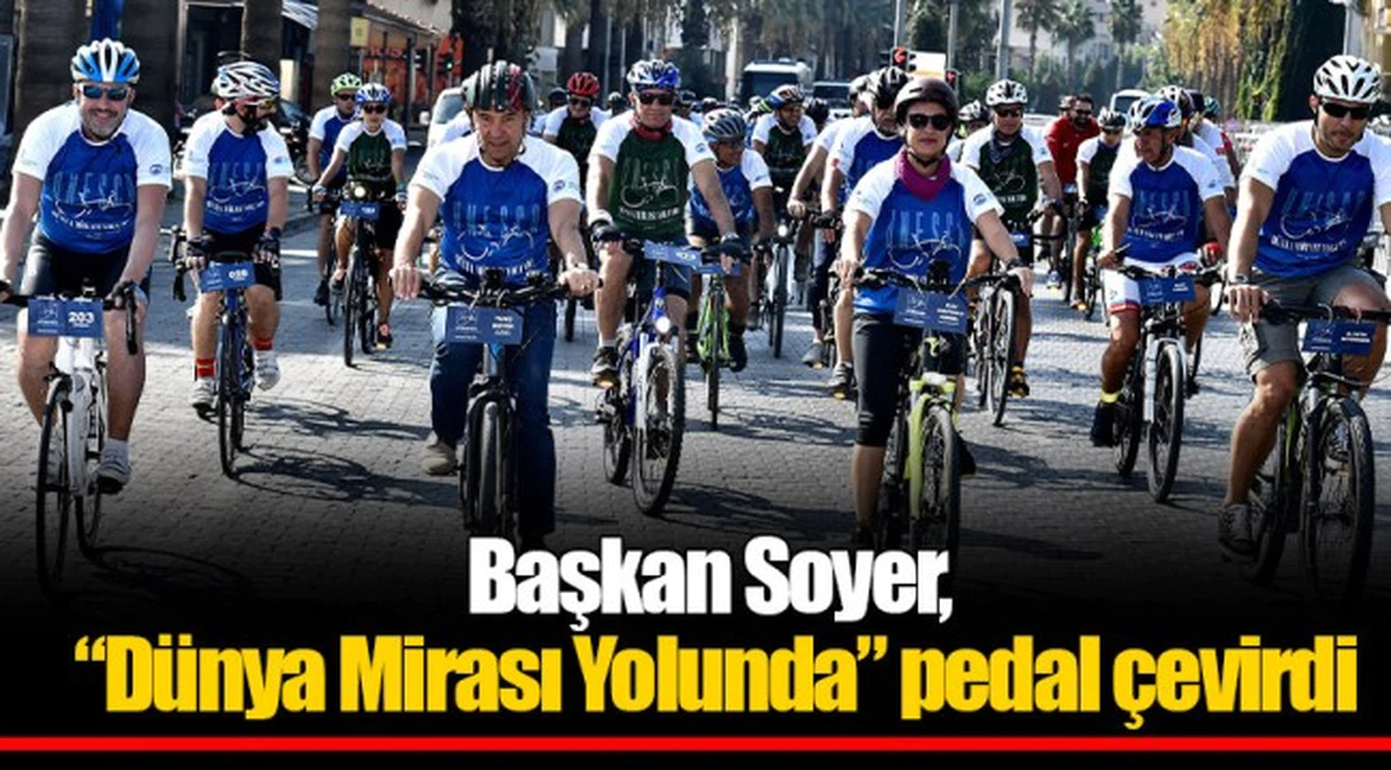 Başkan Soyer, “Dünya Mirası Yolunda” pedal çevirdi