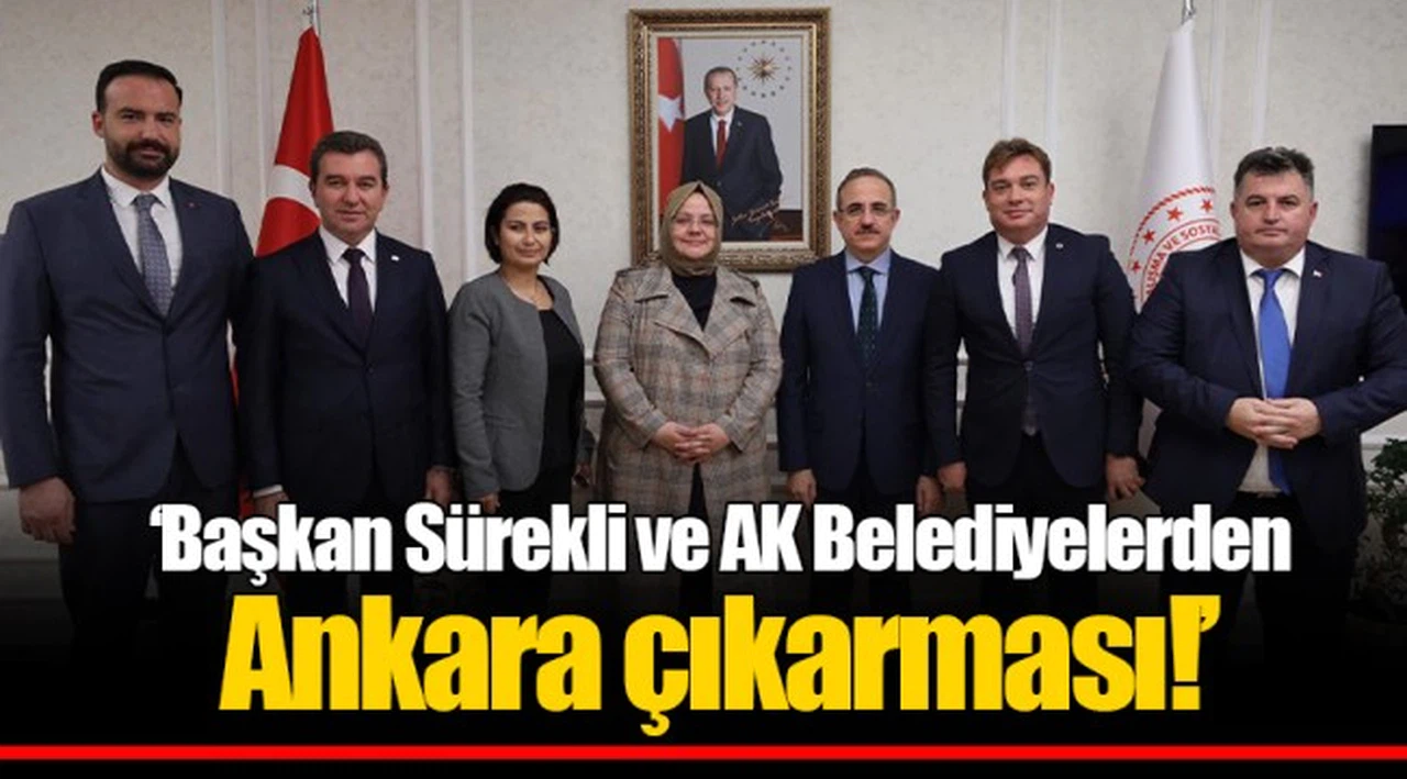 ‘Başkan Sürekli ve AK Belediyelerden Ankara çıkarması!’