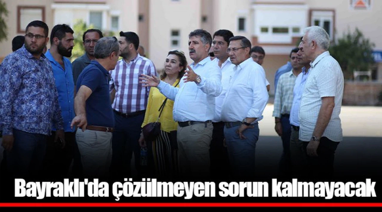 Bayraklı'da çözülmeyen sorun kalmayacak