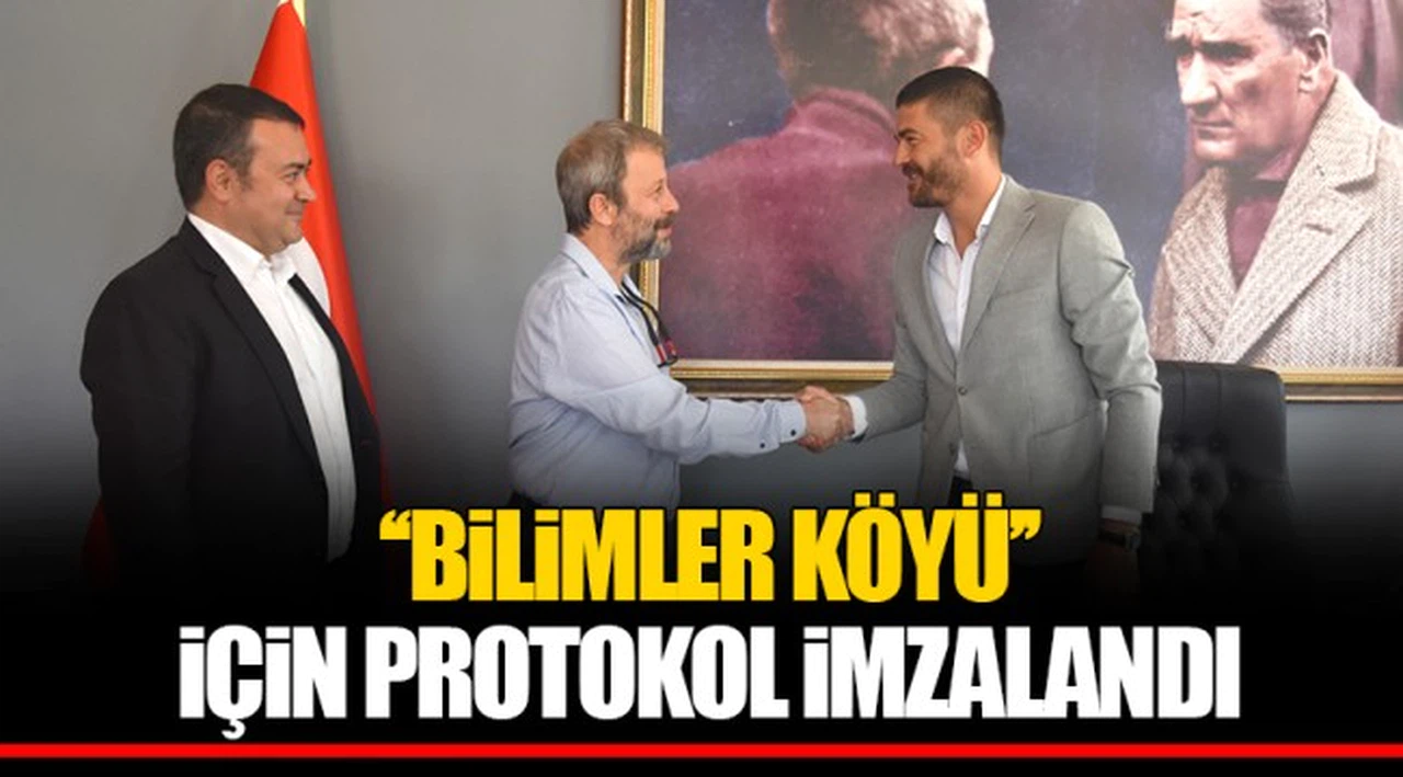 ‘‘BİLİMLER KÖYÜ’’ İÇİN PROTOKOL İMZALANDI