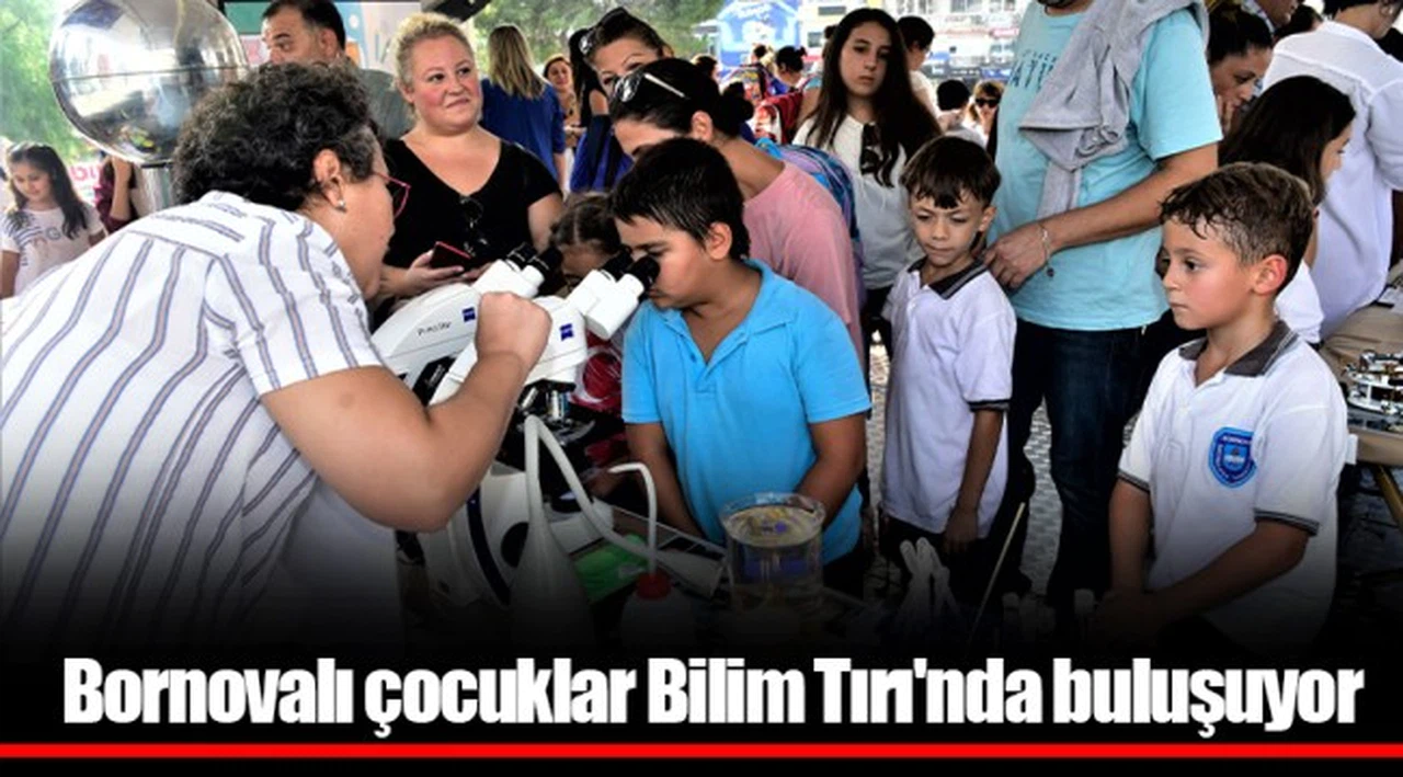 Bornovalı çocuklar Bilim Tırı'nda buluşuyor