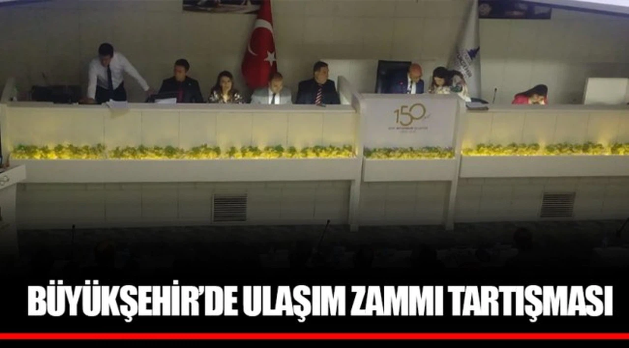 BÜYÜKŞEHİR’DE ULAŞIM ZAMMI TARTIŞMASI