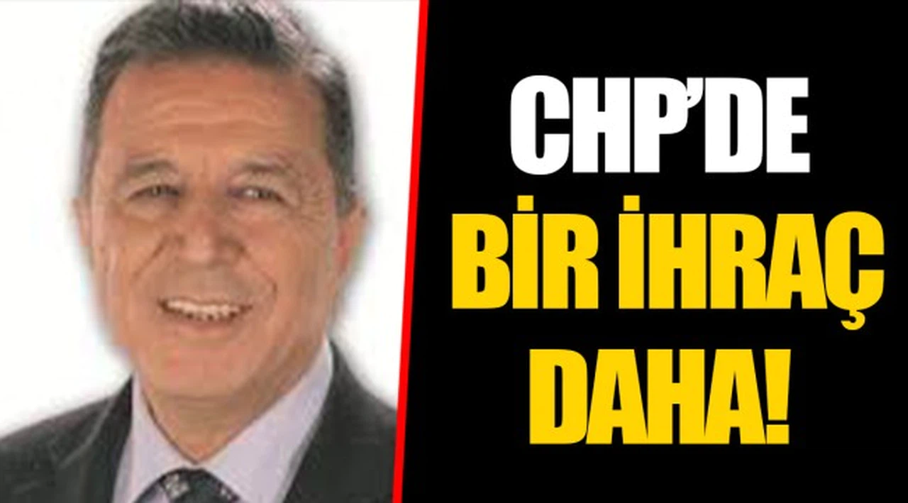 CHP’DE BİR İHRAÇ DAHA!