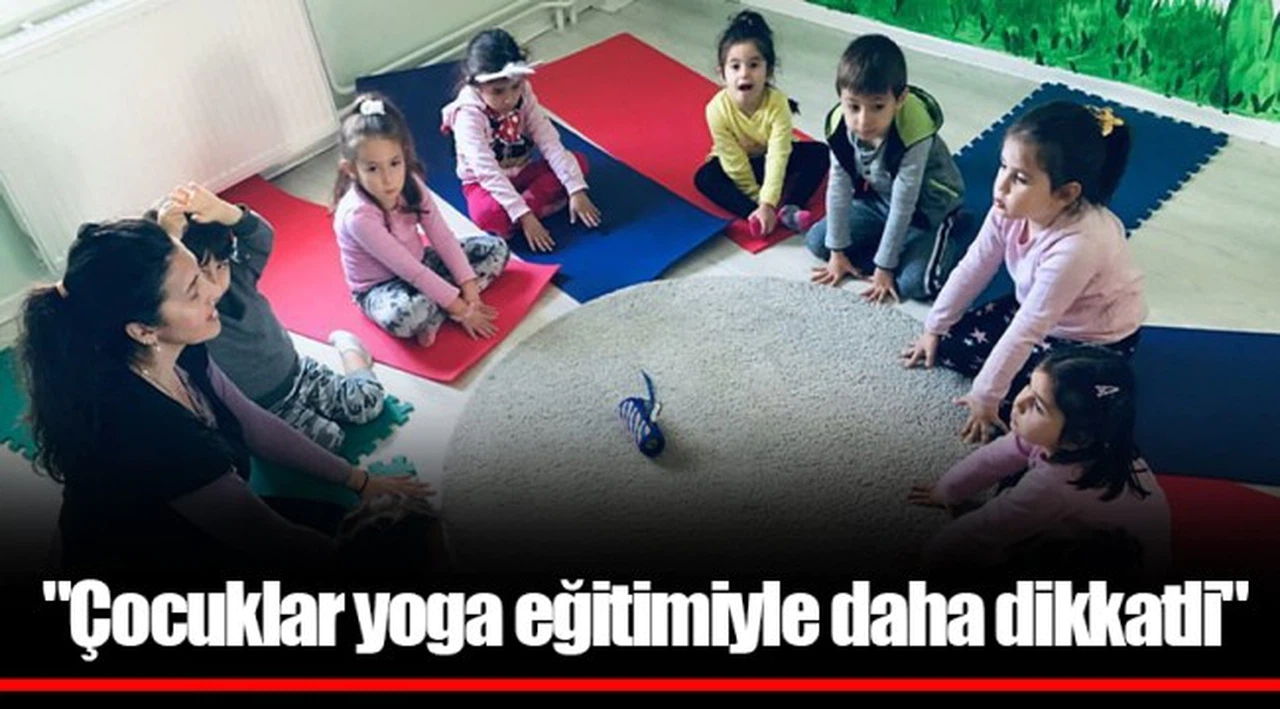 "Çocuklar yoga eğitimiyle daha dikkatli"